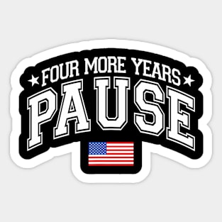 Four More Years Pause Election 2024 Political American Flag Sticker